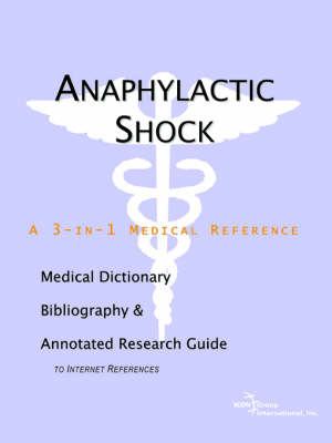 Anaphylactic Shock - A Medical Dictionary, Bibliography, and Annotated Research Guide to Internet References (Paperback)