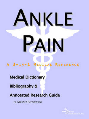Ankle Pain - A Medical Dictionary, Bibliography, and Annotated Research Guide to Internet References (Paperback)