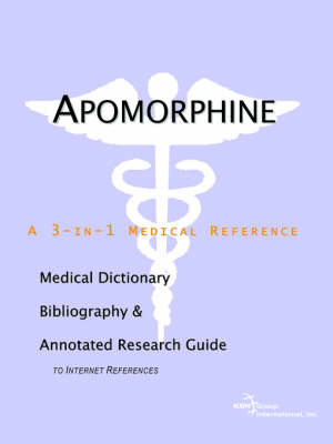 Apomorphine - A Medical Dictionary, Bibliography, and Annotated Research Guide to Internet References (Paperback)