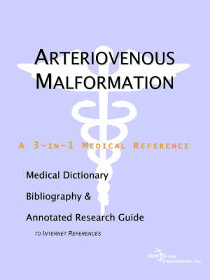 Arteriovenous Malformation - A Medical Dictionary, Bibliography, and Annotated Research Guide to Internet References (Paperback)