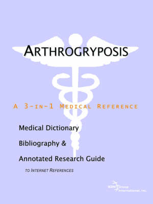 Arthrogryposis - A Medical Dictionary, Bibliography, and Annotated Research Guide to Internet References (Paperback)