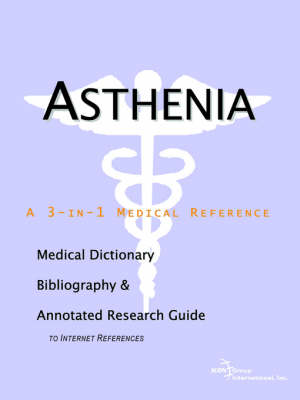 Asthenia - A Medical Dictionary, Bibliography, and Annotated Research Guide to Internet References (Paperback)
