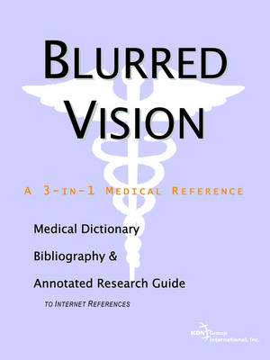 Blurred Vision - A Medical Dictionary, Bibliography, and Annotated Research Guide to Internet References (Paperback)