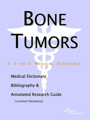 Bone Tumors - A Medical Dictionary, Bibliography, and Annotated Research Guide to Internet References (Paperback)