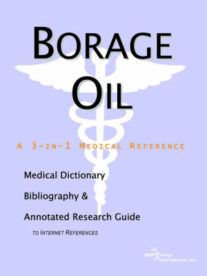 Borage Oil - A Medical Dictionary, Bibliography, and Annotated Research Guide to Internet References (Paperback)