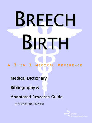 Breech Birth - A Medical Dictionary, Bibliography, and Annotated Research Guide to Internet References (Paperback)