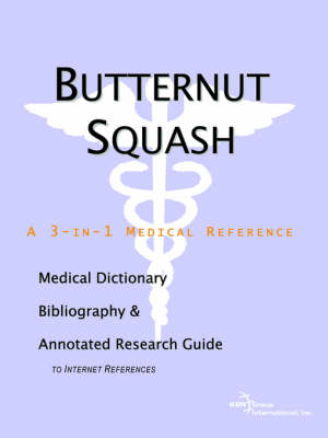 Butternut Squash - A Medical Dictionary, Bibliography, and Annotated Research Guide to Internet References (Paperback)