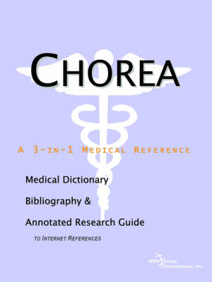 Chorea - A Medical Dictionary, Bibliography, and Annotated Research Guide to Internet References (Paperback)