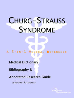 Churg-Strauss Syndrome - A Medical Dictionary, Bibliography, and Annotated Research Guide to Internet References (Paperback)