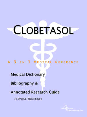 Clobetasol - A Medical Dictionary, Bibliography, and Annotated Research Guide to Internet References (Paperback)