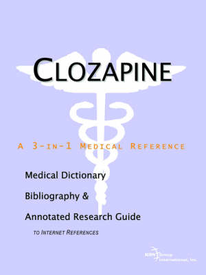 Clozapine - A Medical Dictionary, Bibliography, and Annotated Research Guide to Internet References (Paperback)