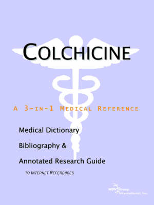 Colchicine - A Medical Dictionary, Bibliography, and Annotated Research Guide to Internet References (Paperback)