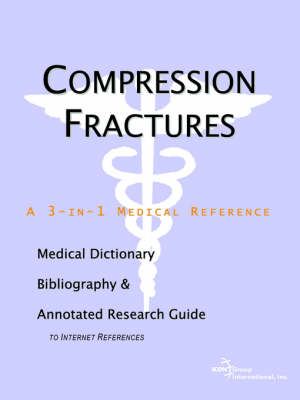Compression Fractures - A Medical Dictionary, Bibliography, and Annotated Research Guide to Internet References (Paperback)