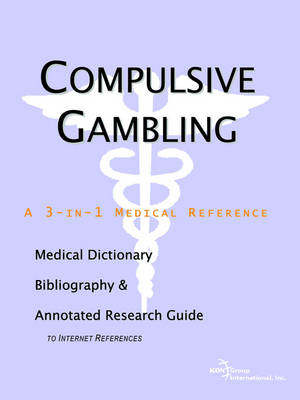 Compulsive Gambling - A Medical Dictionary, Bibliography, and Annotated Research Guide to Internet References (Paperback)