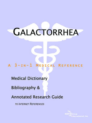Galactorrhea - A Medical Dictionary, Bibliography, and Annotated Research Guide to Internet References (Paperback)