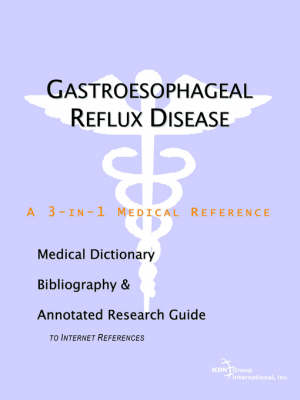 Gastroesophageal Reflux Disease - A Medical Dictionary, Bibliography, and Annotated Research Guide to Internet References (Paperback)
