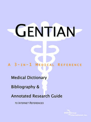 Gentian - A Medical Dictionary, Bibliography, and Annotated Research Guide to Internet References (Paperback)