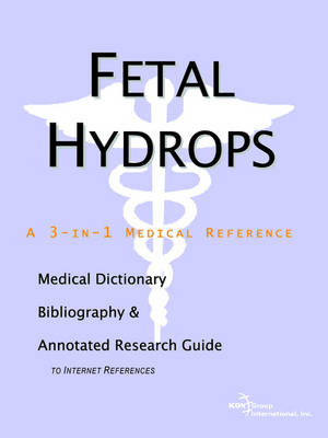 Fetal Hydrops - A Medical Dictionary, Bibliography, and Annotated Research Guide to Internet References (Paperback)