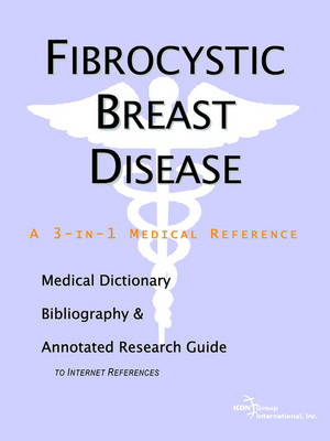 Fibrocystic Breast Disease - A Medical Dictionary, Bibliography, and Annotated Research Guide to Internet References (Paperback)