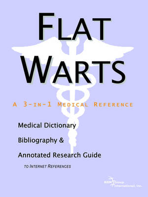 Flat Warts - A Medical Dictionary, Bibliography, and Annotated Research Guide to Internet References (Paperback)