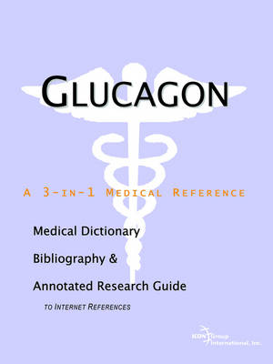 Glucagon - A Medical Dictionary, Bibliography, and Annotated Research Guide to Internet References (Paperback)