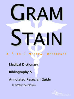 Gram Stain - A Medical Dictionary, Bibliography, and Annotated Research Guide to Internet References (Paperback)