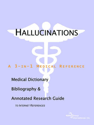 Hallucinations - A Medical Dictionary, Bibliography, and Annotated Research Guide to Internet References (Paperback)