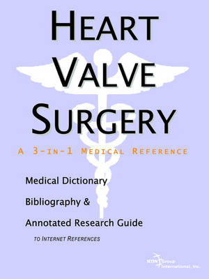 Heart Valve Surgery - A Medical Dictionary, Bibliography, and Annotated Research Guide to Internet References (Paperback)