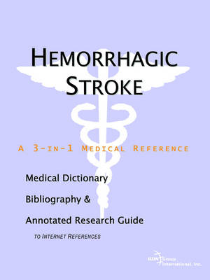 Hemorrhagic Stroke - A Medical Dictionary, Bibliography, and Annotated Research Guide to Internet References (Paperback)