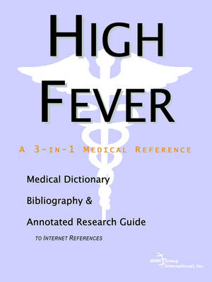 High Fever - A Medical Dictionary, Bibliography, and Annotated Research Guide to Internet References (Paperback)