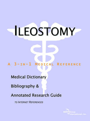 Ileostomy - A Medical Dictionary, Bibliography, and Annotated Research Guide to Internet References (Paperback)