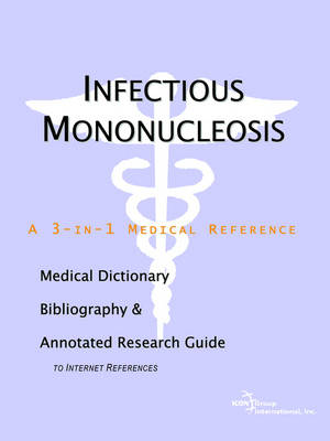 Infectious Mononucleosis - A Medical Dictionary, Bibliography, and Annotated Research Guide to Internet References (Paperback)