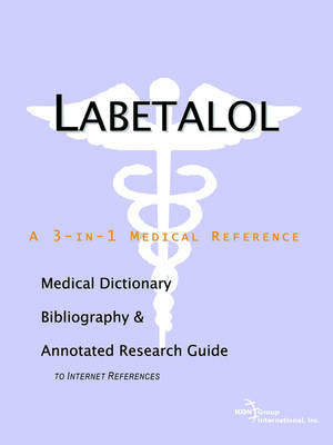 Labetalol - A Medical Dictionary, Bibliography, and Annotated Research Guide to Internet References (Paperback)