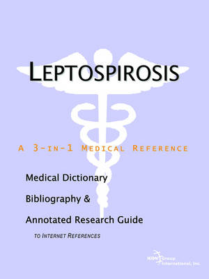 Leptospirosis - A Medical Dictionary, Bibliography, and Annotated Research Guide to Internet References (Paperback)