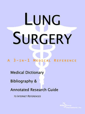 Lung Surgery - A Medical Dictionary, Bibliography, and Annotated Research Guide to Internet References (Paperback)