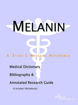 Melanin - A Medical Dictionary, Bibliography, and Annotated Research Guide to Internet References (Paperback)