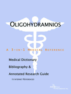 Oligohydramnios - A Medical Dictionary, Bibliography, and Annotated Research Guide to Internet References (Paperback)