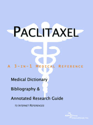 Paclitaxel - A Medical Dictionary, Bibliography, and Annotated Research Guide to Internet References (Paperback)