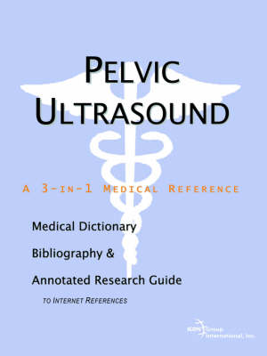 Pelvic Ultrasound - A Medical Dictionary, Bibliography, and Annotated Research Guide to Internet References (Paperback)