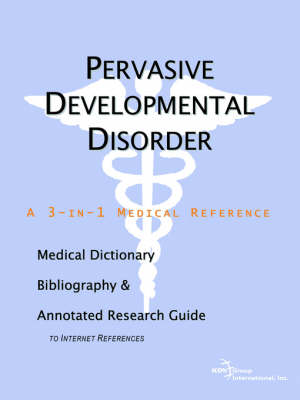 Pervasive Developmental Disorder - A Medical Dictionary, Bibliography, and Annotated Research Guide to Internet References (Paperback)