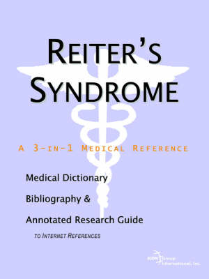 Reiter's Syndrome - A Medical Dictionary, Bibliography, and Annotated Research Guide to Internet References (Paperback)