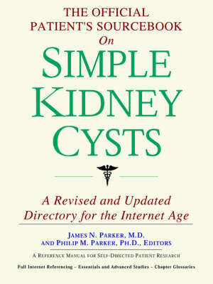 The Official Patient's Sourcebook on Simple Kidney Cysts: A Revised and Updated Directory for the Internet Age (Paperback)