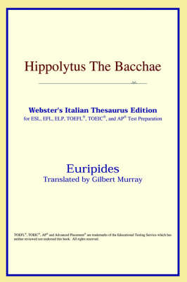 Hippolytus the Bacchae (Webster's Italian Thesaurus Edition) (Paperback)