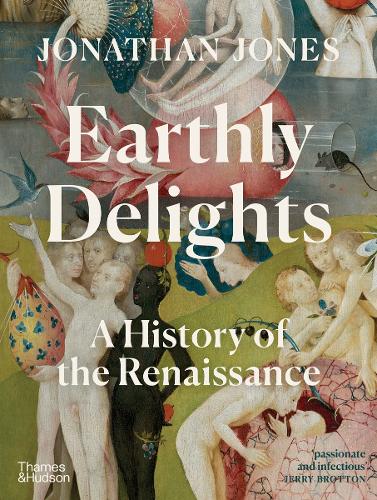 Earthly Delights: A History of the Renaissance (Hardback)