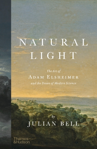 Natural Light: The Art of Adam Elsheimer and the Dawn of Modern Science (Hardback)