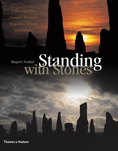 Standing with Stones: A Photographic Journey Through Megalithic Britain and Ireland (Hardback)
