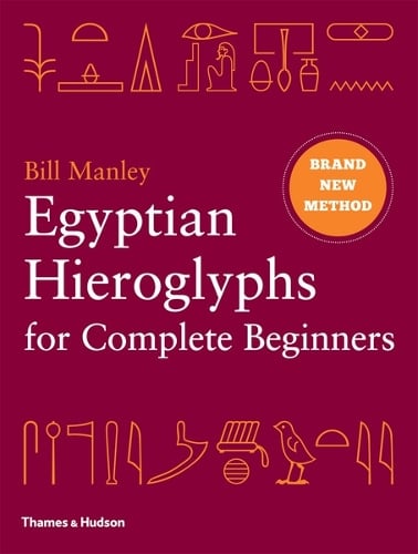 Egyptian Hieroglyphs for Complete Beginners: The Revolutionary New Approach to Reading the Monuments (Hardback)