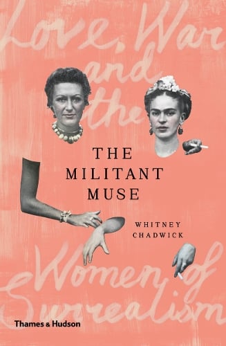 The Militant Muse: Love, War and the Women of Surrealism (Hardback)