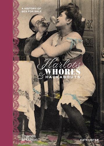 Harlots, Whores & Hackabouts: A History of Sex for Sale (Hardback)