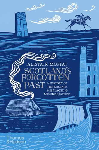 Scotland's Forgotten Past: A History of the Mislaid, Misplaced and Misunderstood (Hardback)